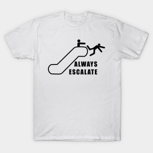 Always Escalate T-Shirt